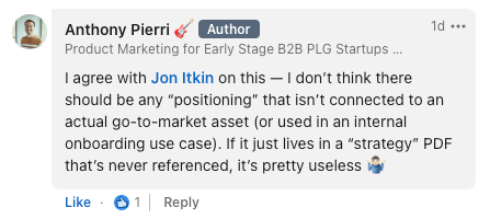 A LinkedIn comment from Anthony Pierri, saying: "I agree with Jon Itkin on this - I don't think there should be any "positioning" that isn't connected to an actual go-to-market asset (or used in internal onboarding use case). If it just lives in a "strategy" PDF that's never referenced, it's pretty useless 🤷‍♂️