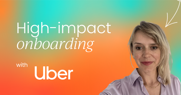 High-impact onboarding:  Lessons from scaling at Uber for Business