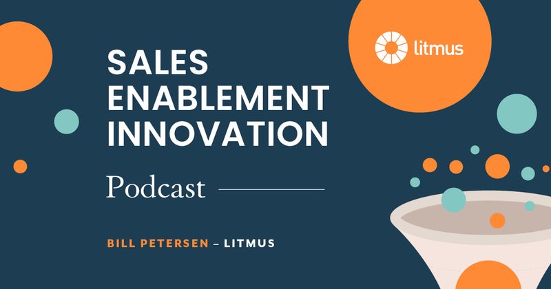 Sales Enablement Innovation [podcast]: Bill Petersen, Litmus