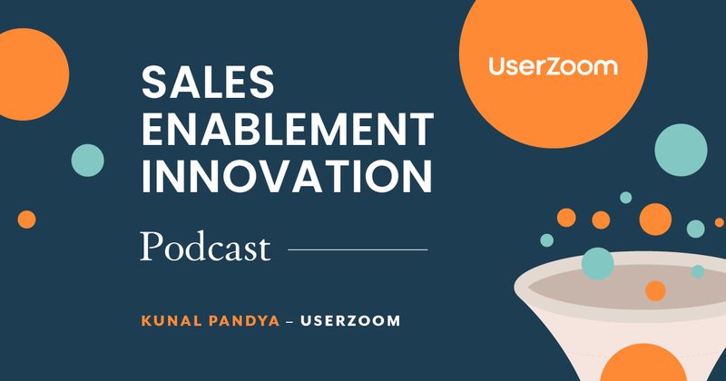 Sales Enablement Innovation [podcast]: Kunal Pandya, UserZoom