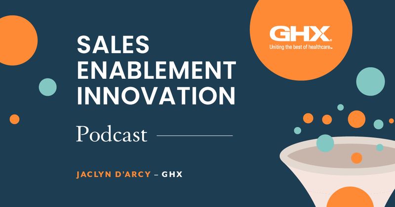 Sales Enablement Innovation [podcast]: Jaclyn D'Arcy, GHX